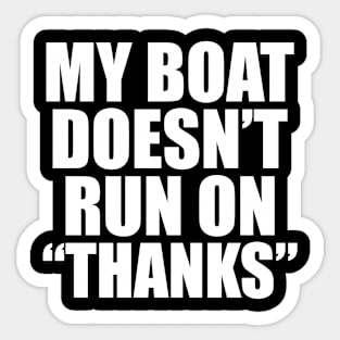 My Boat Doesn't Run On Thanks Boating Funny Gift for Boat Owners Sticker